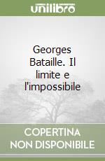 Georges Bataille. Il limite e l'impossibile