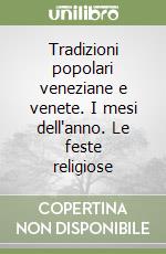 Tradizioni popolari veneziane e venete. I mesi dell'anno. Le feste religiose libro