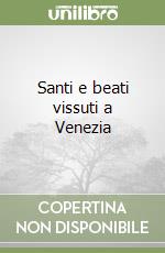 Santi e beati vissuti a Venezia libro