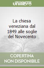 La chiesa veneziana dal 1849 alle soglie del Novecento libro