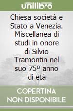 Chiesa società e Stato a Venezia. Miscellanea di studi in onore di Silvio Tramontin nel suo 75º anno di età libro