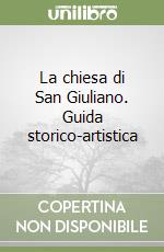 La chiesa di San Giuliano. Guida storico-artistica libro