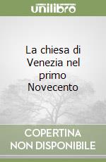 La chiesa di Venezia nel primo Novecento libro