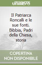 Il Patriarca Roncalli e le sue fonti. Bibbia, Padri della Chiesa, storia libro