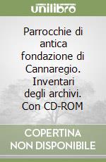 Parrocchie di antica fondazione di Cannaregio. Inventari degli archivi. Con CD-ROM