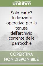 Solo carte? Indicazioni operative per la tenuta dell'archivio corrente delle parrocchie libro