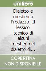 Dialetto e mestieri a Predazzo. Il lessico tecnico di alcuni mestieri nel dialetto di Predazzo