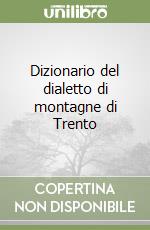 Dizionario del dialetto di montagne di Trento