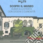 Scopri il museo: guida illustrata con giochi e curiosità libro