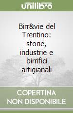 Birr&vie del Trentino: storie, industrie e birrifici artigianali libro