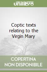 Coptic texts relating to the Virgin Mary