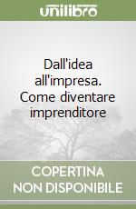 Dall'idea all'impresa. Come diventare imprenditore