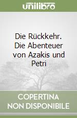 Die Rückkehr. Die Abenteuer von Azakis und Petri libro