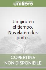 Un giro en el tiempo. Novela en dos partes libro