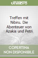 Treffen mit Nibiru. Die Abenteuer von Azakis und Petri libro