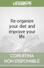 Re-organize your diet and improve your life libro