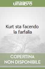 Kurt sta facendo la farfalla