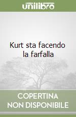 Kurt sta facendo la farfalla libro