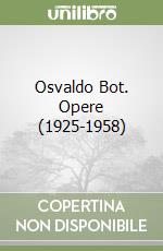 Osvaldo Bot. Opere (1925-1958)