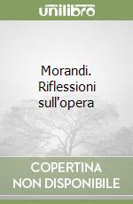 Morandi. Riflessioni sull'opera