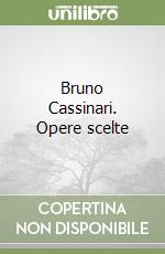 Bruno Cassinari. Opere scelte