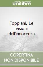 Foppiani. Le visioni dell'innocenza libro