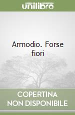 Armodio. Forse fiori libro