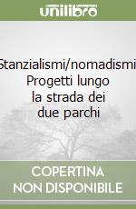 Stanzialismi/nomadismi. Progetti lungo la strada dei due parchi libro