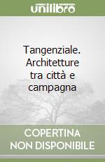 Tangenziale. Architetture tra città e campagna libro