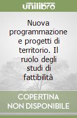 Nuova programmazione e progetti di territorio. Il ruolo degli studi di fattibilità libro