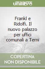 Frankl e Ridolfi. Il nuovo palazzo per uffici comunali a Terni