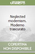 Neglected modernism. Moderno trascurato