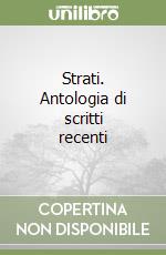 Strati. Antologia di scritti recenti libro