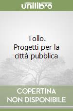 Tollo. Progetti per la città pubblica libro