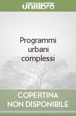 Programmi urbani complessi libro