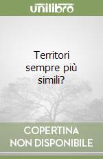 Territori sempre più simili? libro