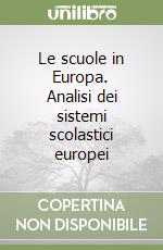 Le scuole in Europa. Analisi dei sistemi scolastici europei libro