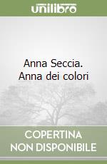 Anna Seccia. Anna dei colori libro