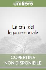 La crisi del legame sociale libro