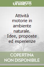 Attività motorie in ambiente naturale. Idee, proposte ed esperienze libro