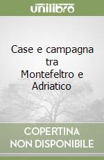 Case e campagna tra Montefeltro e Adriatico libro