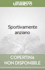 Sportivamente anziano libro