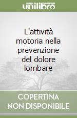 L'attività motoria nella prevenzione del dolore lombare libro