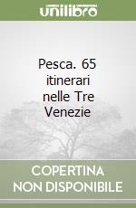 Pesca. 65 itinerari nelle Tre Venezie libro