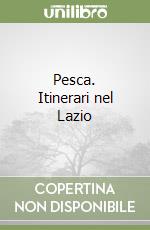 Pesca. Itinerari nel Lazio libro