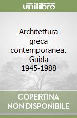 Architettura greca contemporanea. Guida 1945-1988