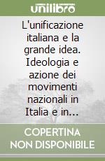 L'unificazione italiana e la grande idea. Ideologia e azione dei movimenti nazionali in Italia e in Grecia (1859-1871)