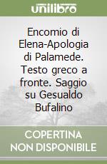 Encomio di Elena-Apologia di Palamede. Testo greco a fronte. Saggio su Gesualdo Bufalino