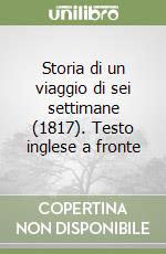 Storia di un viaggio di sei settimane (1817). Testo inglese a fronte libro