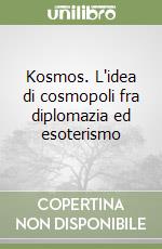 Kosmos. L'idea di cosmopoli fra diplomazia ed esoterismo libro